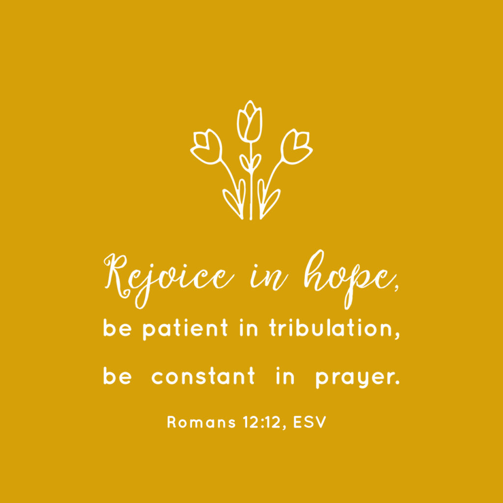 Free Scripture Printable! Rejoice in Hope, be patient in tribulation, be constant in prayer. 